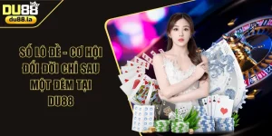 Số Lô Đề - Cơ Hội Đổi Đời Chỉ Sau Một Đêm Tại DU88
